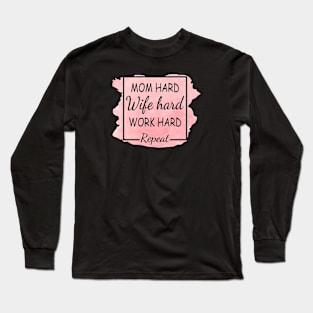 Mom Hard, Wife Hard, Work Hard...Repeat Long Sleeve T-Shirt